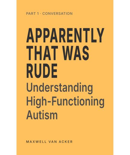 Apparently That Was Rude: Understanding Social Communication in High-Functioning Autism, Part 1 — Conversation