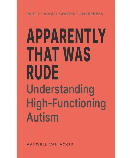 Apparently That Was Rude: Understanding Social Communication in High-Functioning Autism, Part 2 — Social Context Awareness