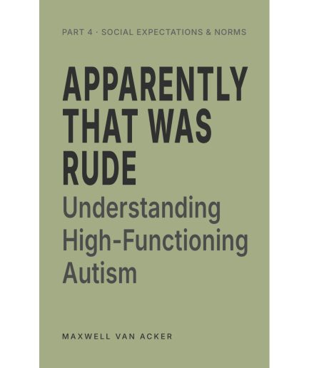 Apparently That Was Rude: Understanding Social Communication in High-Functioning Autism, Part 4 — Social Expectations & Norms